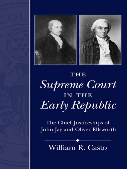 Title details for The Supreme Court in the Early Republic by William R. Casto - Available